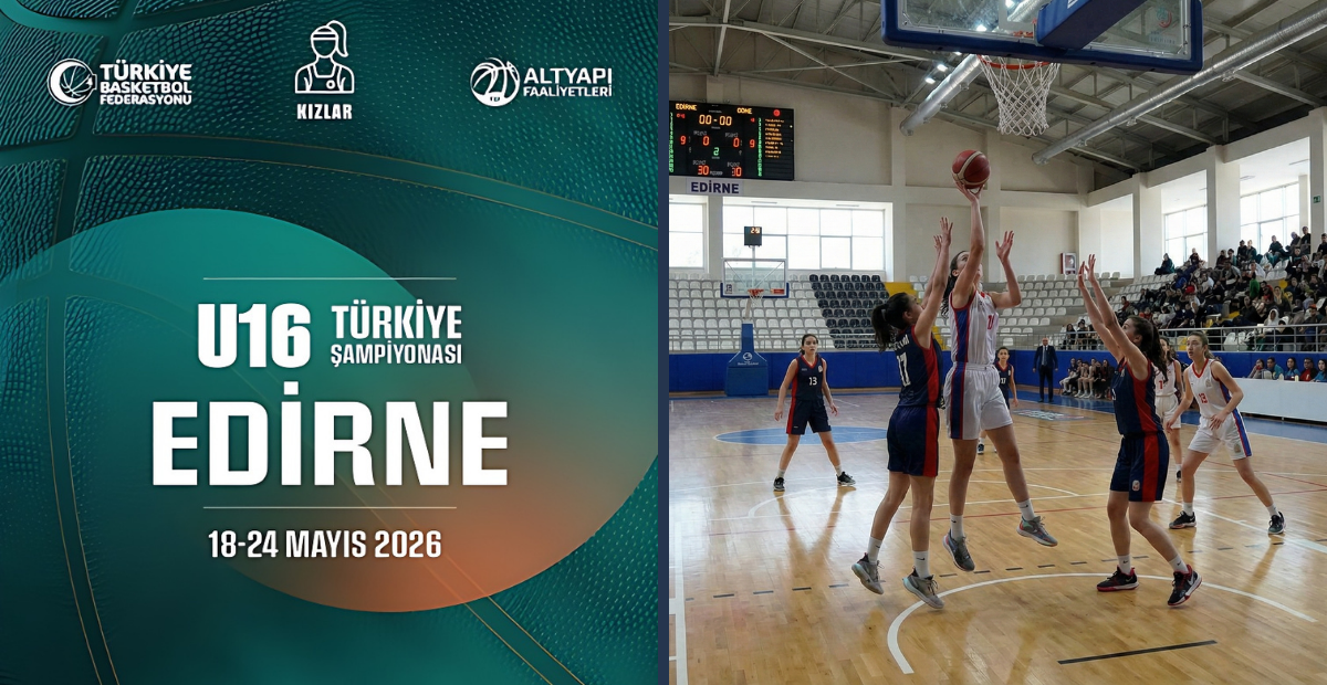Dev Organizasyon Edirne’de! Türkiye’nin En İyi Genç Basketbolcuları Bu Şehirde Buluşacak